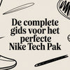 De complete gids voor het perfecte nike tech pak